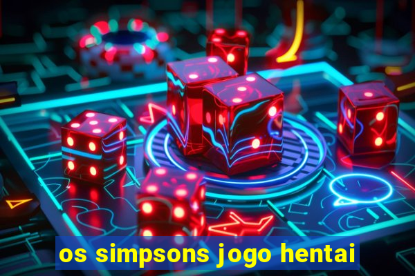 os simpsons jogo hentai